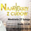 NAJWIĘKSZY Z CUDÓW, FEBRUARY 27, 2022