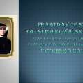 Feast Day of St. Faustina Kowalska, Saturday, October 5, 2013        